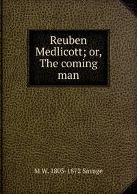 Reuben Medlicott; or, The coming man
