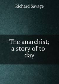 The anarchist; a story of to-day