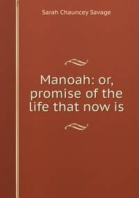 Manoah: or, promise of the life that now is