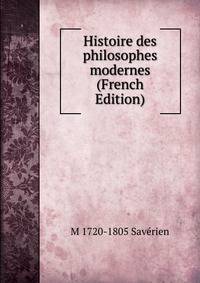 Histoire des philosophes modernes (French Edition)