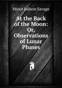 At the Back of the Moon: Or, Observations of Lunar Phases