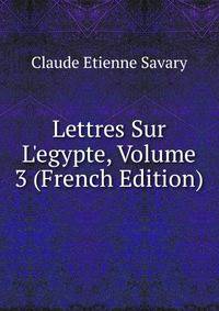 Lettres Sur L'egypte, Volume 3 (French Edition)