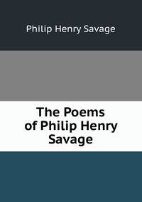 The Poems of Philip Henry Savage