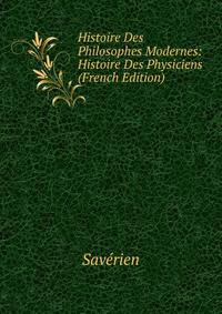 Histoire Des Philosophes Modernes: Histoire Des Physiciens (French Edition)