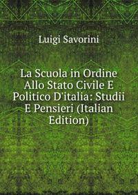 La Scuola in Ordine Allo Stato Civile E Politico D'italia: Studii E Pensieri (Italian Edition)