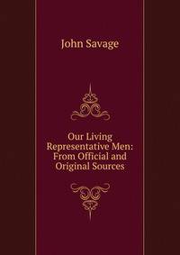 Our Living Representative Men: From Official and Original Sources