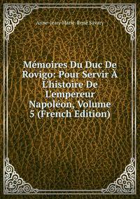 M?moires Du Duc De Rovigo: Pour Servir ? L'histoire De L'empereur Napol?on, Volume 5 (French Edition)