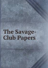 The Savage-Club Papers .