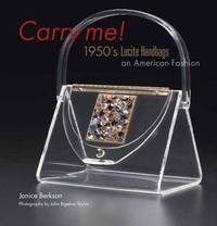 Carry Me: 1950's Lucite Handbags, an American Fashion