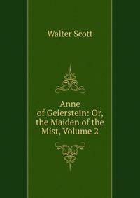 Anne of Geierstein: Or, the Maiden of the Mist, Volume 2