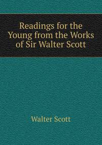 Readings for the Young from the Works of Sir Walter Scott