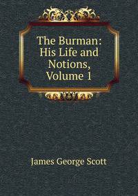 The Burman: His Life and Notions, Volume 1