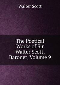 The Poetical Works of Sir Walter Scott, Baronet, Volume 9