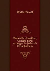 Tales of My Landlord, Collected and Arranged by Jedediah Cleishbotham