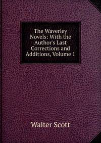 The Waverley Novels: With the Author's Last Corrections and Additions, Volume 1