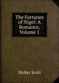 The Fortunes of Nigel: A Romance, Volume 1