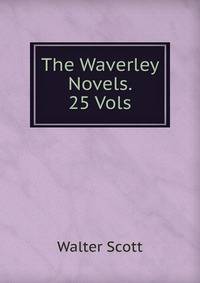 The Waverley Novels. 25 Vols.