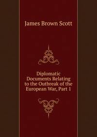 Diplomatic Documents Relating to the Outbreak of the European War, Part 1