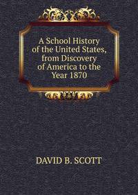 A School History of the United States, from Discovery of America to the Year 1870