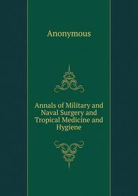 Annals of Military and Naval Surgery and Tropical Medicine and Hygiene