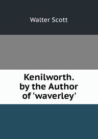 Kenilworth. by the Author of 'waverley'.