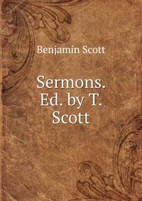 Sermons. Ed. by T. Scott