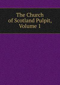 The Church of Scotland Pulpit, Volume 1