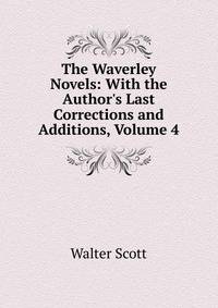 The Waverley Novels: With the Author's Last Corrections and Additions, Volume 4
