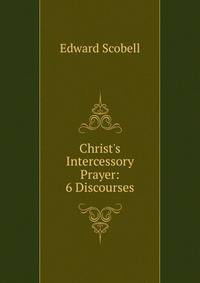 Christ's Intercessory Prayer: 6 Discourses