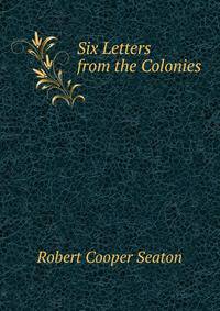 Six Letters from the Colonies