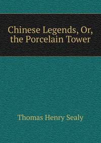Chinese Legends, Or, the Porcelain Tower