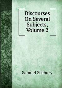 Discourses On Several Subjects, Volume 2
