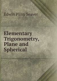 Elementary Trigonometry, Plane and Spherical