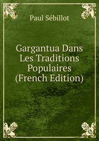 Gargantua Dans Les Traditions Populaires (French Edition)