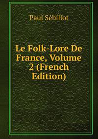 Le Folk-Lore De France, Volume 2 (French Edition)