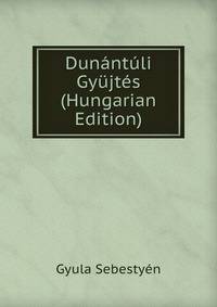 Dunantuli Gyujtes (Hungarian Edition)