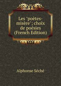 Les "po?tes-mis?re"; choix de po?sies (French Edition)