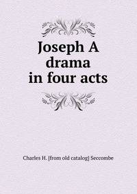 Joseph A drama in four acts