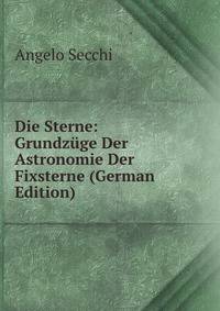 Die Sterne: Grundzuge Der Astronomie Der Fixsterne (German Edition)