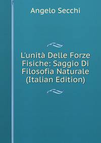 L'unit? Delle Forze Fisiche: Saggio Di Filosofia Naturale (Italian Edition)