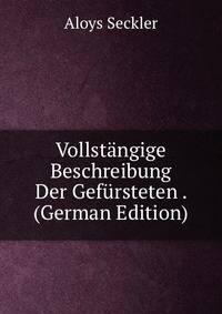 Vollstangige Beschreibung Der Gefursteten . (German Edition)