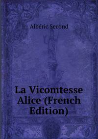 La Vicomtesse Alice (French Edition)