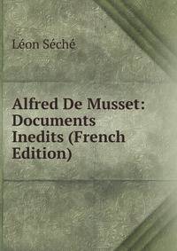 Alfred De Musset: Documents Inedits (French Edition)