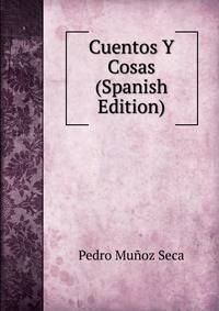 Cuentos Y Cosas (Spanish Edition)