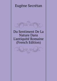 Du Sentiment De La Nature Dans L'antiquit? Romaine (French Edition)