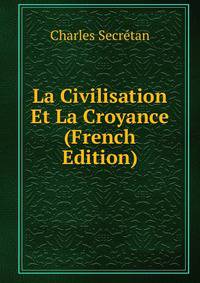 La Civilisation Et La Croyance (French Edition)