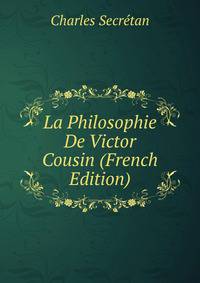 La Philosophie De Victor Cousin (French Edition)