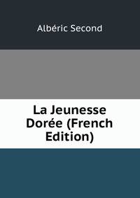 La Jeunesse Doree (French Edition)