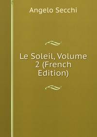 Le Soleil, Volume 2 (French Edition)