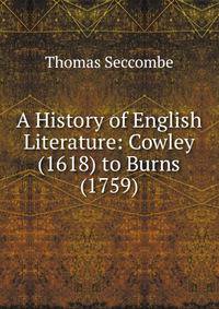 A History of English Literature: Cowley (1618) to Burns (1759)
